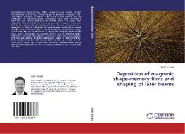 Deposition of magnetic shape-memory films and shaping of laser beams di Antti Hakola edito da LAP Lambert Academic Publishing