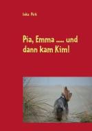 Pia, Emma .....und Dann Kam Kim! di Inka Pirk edito da Books On Demand