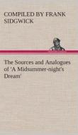 The Sources and Analogues of 'A Midsummer-night's Dream' di Compiled by Frank Sidgwick edito da TREDITION CLASSICS