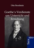 Goethes Verdienste um Unterricht und Erziehung di Otto Boodstein edito da Sarastro GmbH