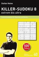 KILLER-SUDOKU 8 - extrem bis ultra di Stefan Heine edito da Presse Service