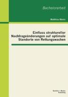 Einfluss struktureller Nachfrageänderungen auf optimale Standorte von Rettungswachen di Matthias Menic edito da Bachelor + Master Publishing