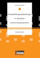 Erstausbildungsaufwendungen im deutschen Einkommenssteuerrecht di Julia Rachfahl edito da Bachelor + Master Publishing