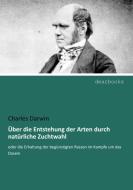 Über die Entstehung der Arten durch natürliche Zuchtwahl di Charles Darwin edito da dearbooks