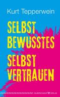 Selbstbewusstes Selbstvertrauen di Kurt Tepperwein edito da Silberschnur Verlag Die G