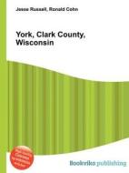 York, Clark County, Wisconsin edito da Book On Demand Ltd.