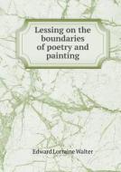 Lessing On The Boundaries Of Poetry And Painting di Edward Lorraine Walter edito da Book On Demand Ltd.