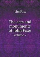 The Acts And Monuments Of John Foxe Volume 7 di George Townsend, John Foxe edito da Book On Demand Ltd.
