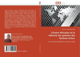 L'Union Africaine et la réforme du système des Nations Unies: di Herman Yacouba Nacambo edito da Editions universitaires europeennes EUE