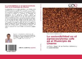 La sostenibilidad en el agroecosistema café en el Municipio de Linares di Omar Artemio Figueroa Lucero edito da EAE