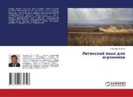 Latinskij qzyk dlq agronomow di Alexandr Zelenow edito da LAP LAMBERT Academic Publishing