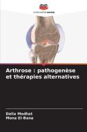 Arthrose : pathogenèse et thérapies alternatives di Dalia Medhat, Mona El-Bana edito da Editions Notre Savoir
