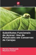 Substitutos Funcionais do Açúcar: Uso de Polialcoóis em Conservas de Cerejas di Mariela Maldonado, Mauricio Fonzar edito da Edições Nosso Conhecimento