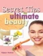 Secret Tips to Ultimate Beauty di Vijaya Kumar edito da Sterling Publishers Pvt.Ltd