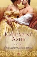 Como Casarse Con un Granuja = How a Lady Weds a Rogue di Katharine Ashe edito da Vergara