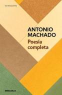 Poesía Completa (Antonio Machado) di Antonio Machado edito da DEBOLSILLO