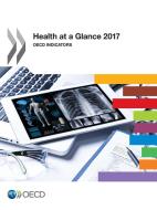 Health at a Glance 2017 OECD Indicators di Oecd edito da LIGHTNING SOURCE INC