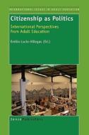 Citizenship as Politics: International Perspectives from Adult Education edito da SENSE PUBL