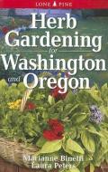 Herb Gardening for Washington and Oregon di Marianne Binetti, Laura Peters edito da Lone Pine Publishing International Inc.