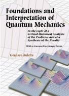 Foundations and Interpretation of Quantum Mechanics: In the Light of a Critical-Historical Analysis of the Problems and  di Gennaro Auletta edito da WORLD SCIENTIFIC PUB CO INC