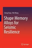 Shape Memory Alloys for Seismic Resilience di Cheng Fang, Wei Wang edito da Springer Singapore