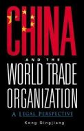 China And The World Trade Organization: A Legal Perspective di Kong Qingjiang edito da World Scientific