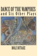 Dance of the Vampires and Six Other Plays di Bole Butake edito da Langaa RPCIG