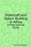 Statecraft and Nation Building in Africa: A Post-Colonial Study di Godfrey Mwakikagile edito da New Africa Press