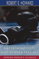 Waterfront Fists, And Winner Take All (Esprios Classics) di Howard Robert E. Howard edito da Blurb
