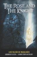 The Rose And The Knight di de Magalhaes Luis Falcao de Magalhaes edito da Independently Published