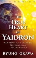 The True Heart of Yaidron di Ryuho Okawa edito da IRH PRESS