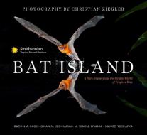 Bat Island: A Rare Journey Into the Hidden World of Tropical Bats di Christian Ziegler, Rachel A. Page, Dina K. N. Dechmann edito da INSIGHT ED