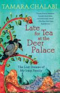 Late for Tea at the Deer Palace: The Lost Dreams of My Iraqi Family di Tamara Chalabi edito da PERENNIAL