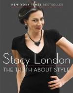 The Truth about Style di Stacy London edito da PLUME