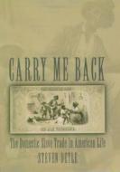 Carry Me Back: The Domestic Slave Trade in American Life di Steven Deyle edito da OXFORD UNIV PR