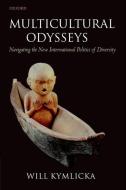 Multicultural Odysseys: Navigating the New International Politics of Diversity di Will Kymlicka edito da OXFORD UNIV PR