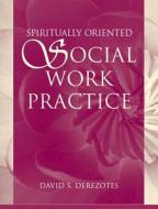 Spiritually Oriented Social Work Practice di David S. Derezotes edito da Allyn & Bacon