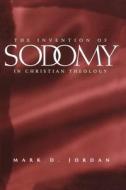 The Invention of Sodomy in Christian Theology (Paper) di Mark D. Jordan edito da University of Chicago Press
