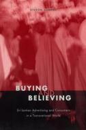 Buying and Believing: Sri Lankan Advertising and Consumers in a Transnational World di Steven Kemper edito da UNIV OF CHICAGO PR