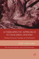 A Therapeutic Approach to Teaching Poetry: Individual Development, Psychology, and Social Reparation di T. Williams edito da SPRINGER NATURE