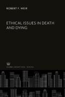 Ethical Issues in Death and Dying di Robert F. Weir edito da Columbia University Press