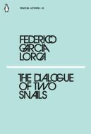 The Dialogue Of Two Snails di Federico Garcia Lorca edito da Penguin Books Ltd