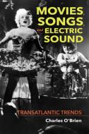 Movies, Songs, and Electric Sound di Charles O'Brien edito da Indiana University Press