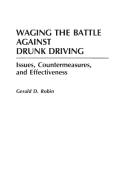 Waging the Battle Against Drunk Driving di Gerald Robin edito da Praeger
