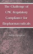 The Challenge of CMC Regulatory Compliance for Biopharmaceuticals di John Geigert edito da Springer US