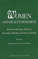 Women and Health Research: Ethical and Legal Issues of Including Women in Clinical Studies, Volume 2, Workshop and Commi di Institute Of Medicine, Committee on the Ethical and Legal Issue edito da NATL ACADEMY PR