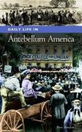 Daily Life in Antebellum America di Dan Monroe edito da Greenwood