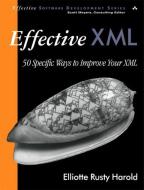 Effective XML: 50 Specific Ways to Improve Your XML di Elliotte Rusty Harold edito da ADDISON WESLEY PUB CO INC