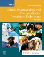 Bill's Clinical Pharmacology And Therapeutics For Veterinary Technicians di Melinda Anderson edito da Elsevier - Health Sciences Division