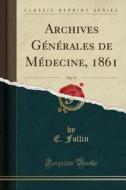 Archives Generales de Medecine, 1861, Vol. 17 (Classic Reprint) di E. Follin edito da Forgotten Books